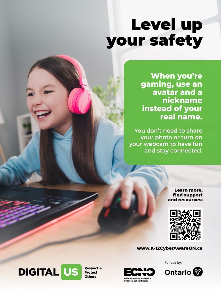 Image of poster that reads "Level up your safety. When you’re gaming, use an avatar and a nickname instead of your real name. You don’t need to share your photo or turn on your webcam to have fun and stay connected."